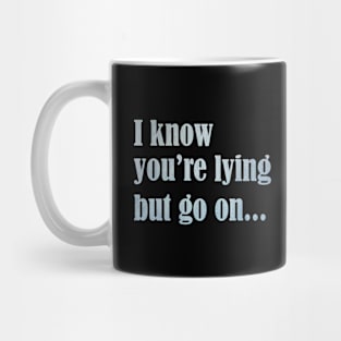 I know you are lying Mug